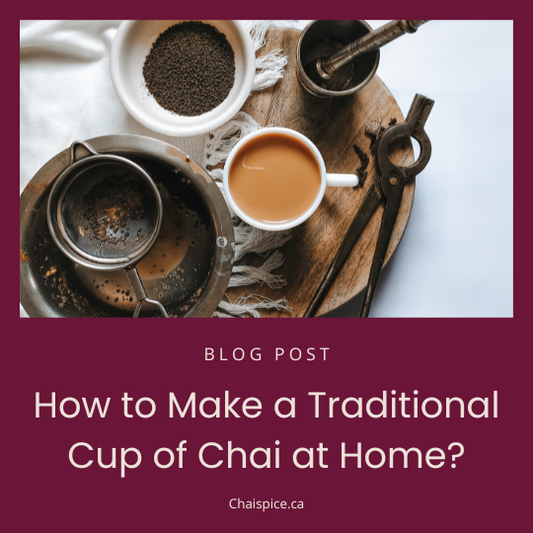 How to Make a Traditional Cup of Masala Chai/Chai Tea Latte at Home? - Chai Spice