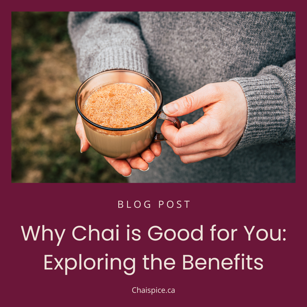 Why Chai is Good for You: Exploring the Benefits - Chai Spice